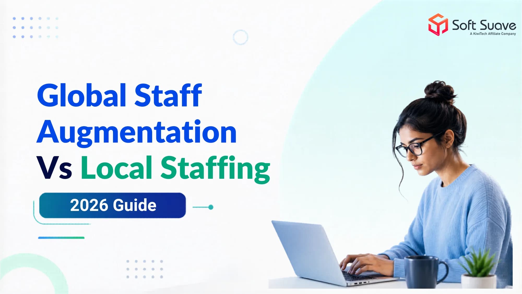 Global Staff Augmentation Vs Local Staffing: Which Hiring Strategy Works Best