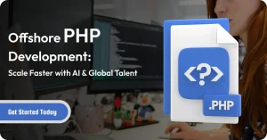 Offshore PHP Development Scale Faster with AI & Global Talent