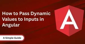 How to Pass Dynamic Values to Inputs in Angular