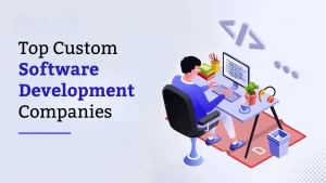 Top custom software development companies